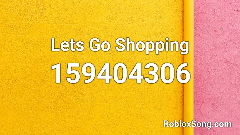 Lets Go Shopping Roblox ID