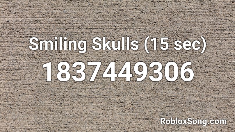 Smiling Skulls (15 sec) Roblox ID