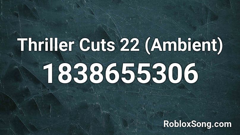 Thriller Cuts 22 (Ambient) Roblox ID