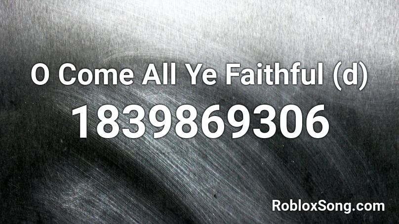 O Come All Ye Faithful (d) Roblox ID