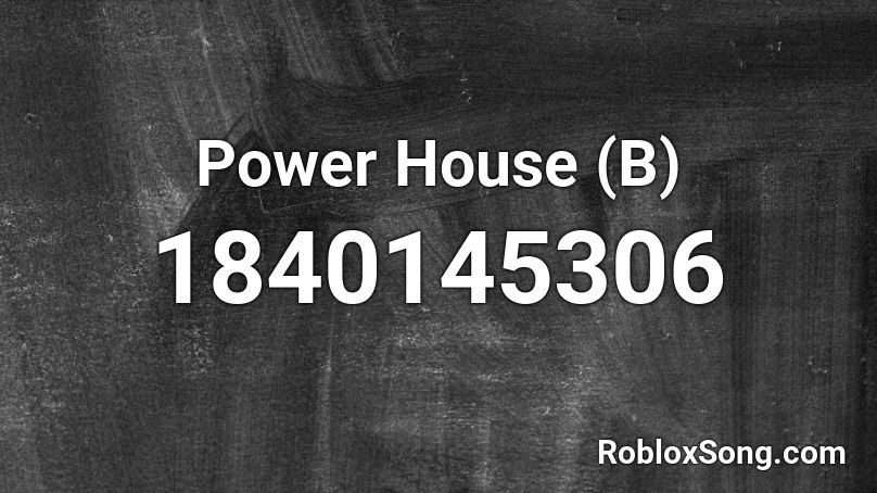 Power House (B) Roblox ID