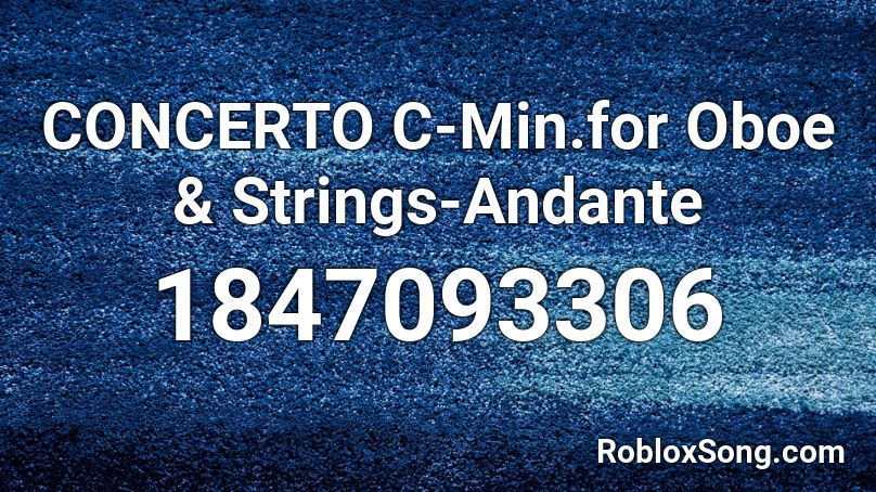 CONCERTO C-Min.for Oboe & Strings-Andante Roblox ID