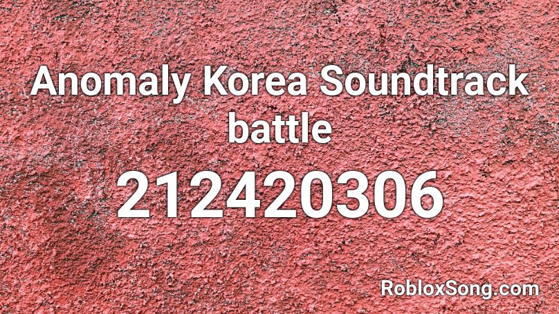 Anomaly Korea Soundtrack battle Roblox ID