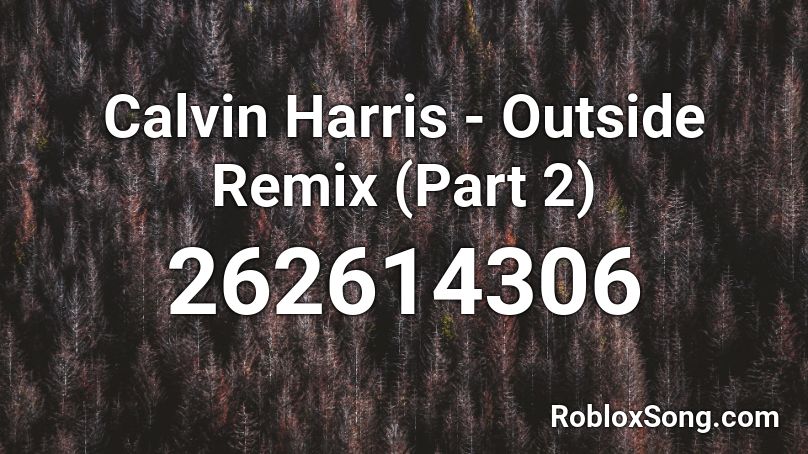 Calvin Harris - Outside Remix (Part 2) Roblox ID