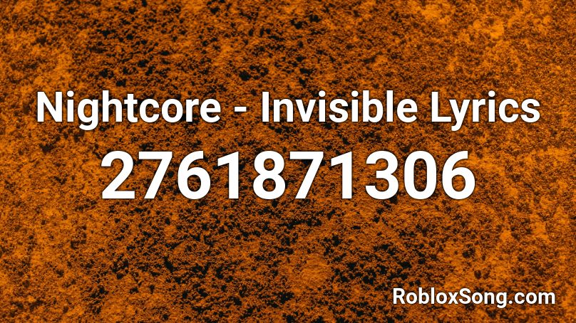 Nightcore Invisible Lyrics Roblox Id Roblox Music Codes - solo roblox id nightcore