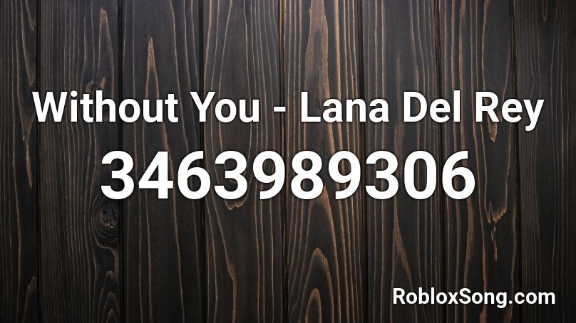 Without You - Lana Del Rey Roblox ID