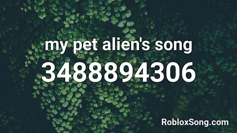 my pet alien's song Roblox ID