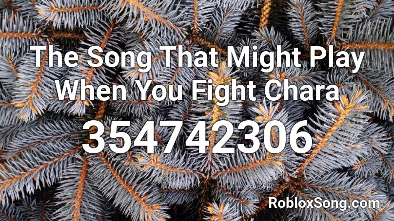 The Song That Might Play When You Fight Chara Roblox ID