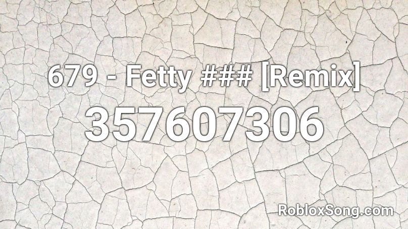 679 - Fetty ### [Remix] Roblox ID