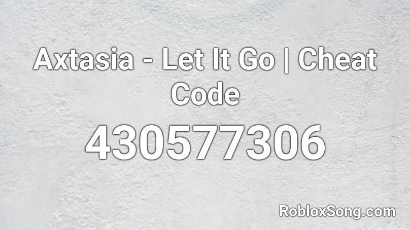 Axtasia Let It Go Cheat Code Roblox Id Roblox Music Codes - roblox music code for let it go