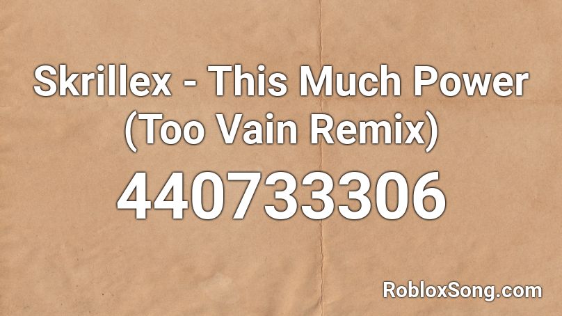 Skrillex - This Much Power (Too Vain Remix) Roblox ID