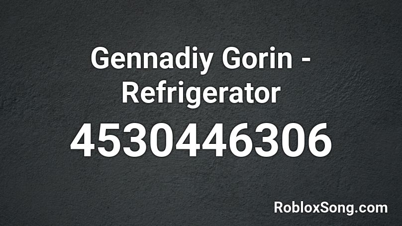 Gennadiy Gorin - Refrigerator Roblox ID