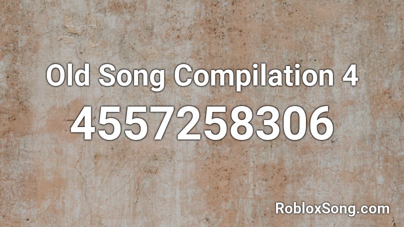 Old Song Compilation 4 Roblox ID