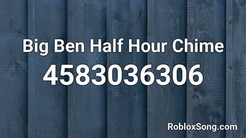 Big Ben Half Hour Chime Roblox ID