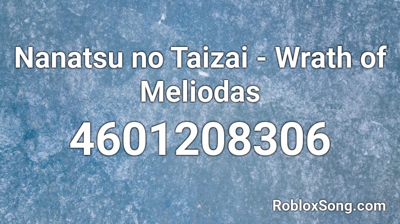 Nanatsu no Taizai - Wrath of Meliodas Roblox ID - Roblox music codes