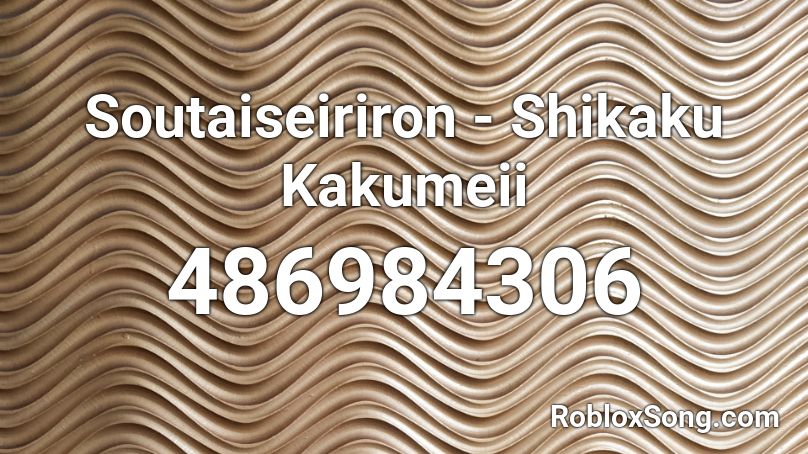 Soutaiseiriron - Shikaku Kakumeii Roblox ID