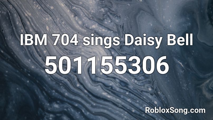 IBM 704 sings Daisy Bell Roblox ID