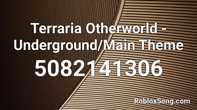 Terraria Otherworld - Underground/Main Theme Roblox ID