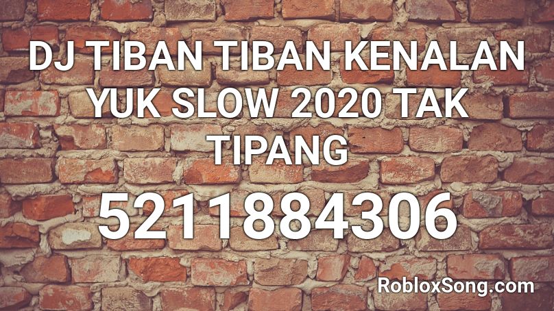 DJ TIBAN TIBAN KENALAN YUK SLOW 2020 TAK TIPANG Roblox ID