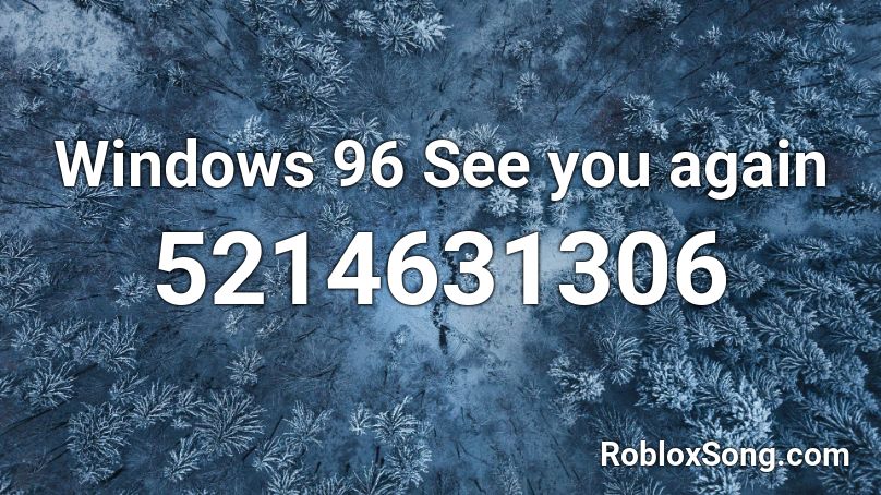 Windows 96 See you again Roblox ID