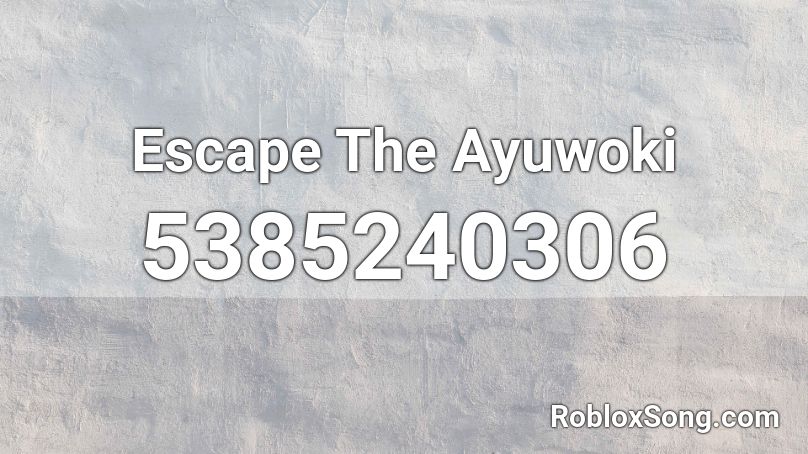 Escape The Ayuwoki Roblox ID