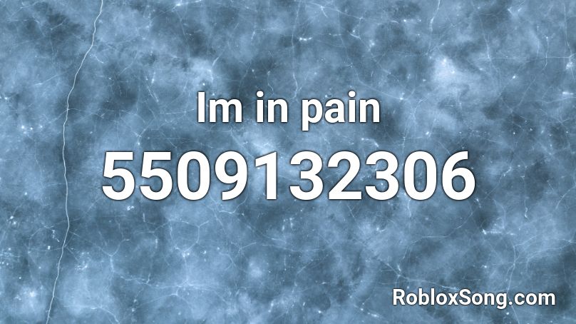 Im in pain Roblox ID