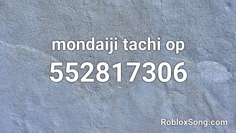 mondaiji tachi op Roblox ID