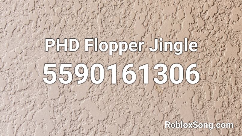 PHD Flopper Jingle  Roblox ID