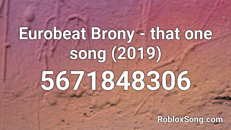 Eurobeat Brony - that one song (2019) Roblox ID