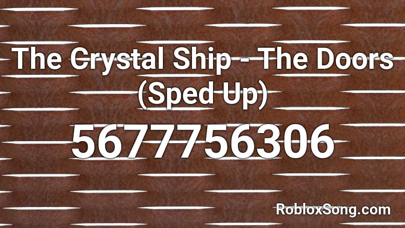 The Crystal Ship - The Doors (Sped Up) Roblox ID