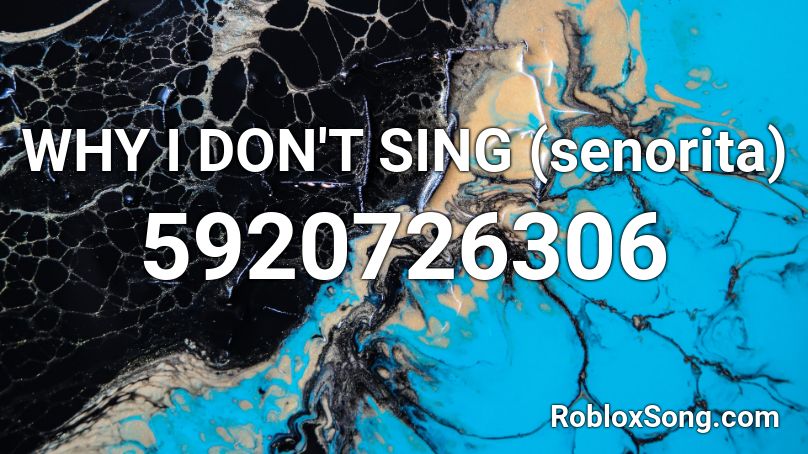 WHY I DON'T SING (senorita) Roblox ID