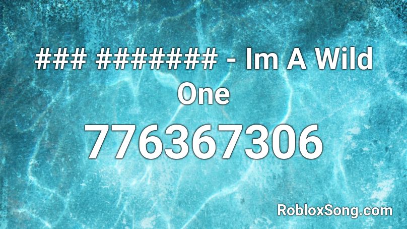 ### ####### - Im A Wild One Roblox ID