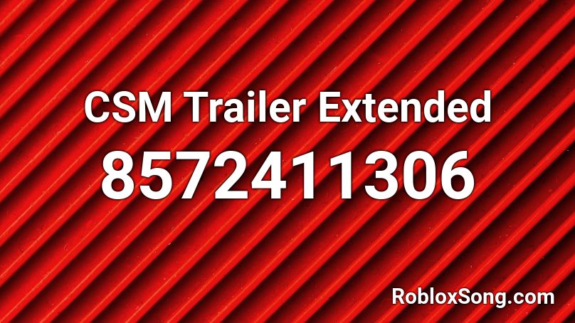 CSM Trailer Extended Roblox ID