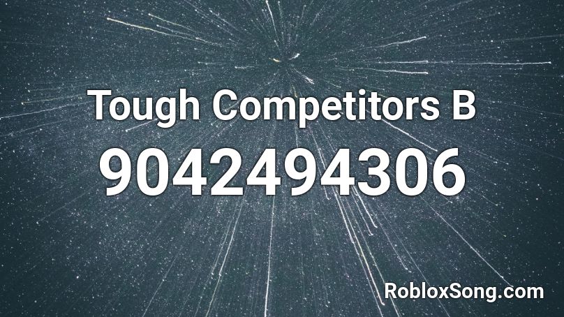 Tough Competitors B Roblox ID