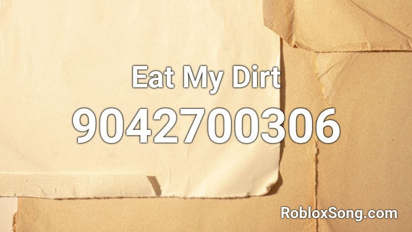 Eat My Dirt Roblox ID