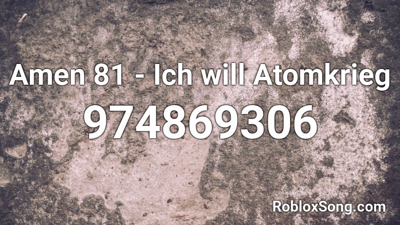 Amen 81 - Ich will Atomkrieg  Roblox ID