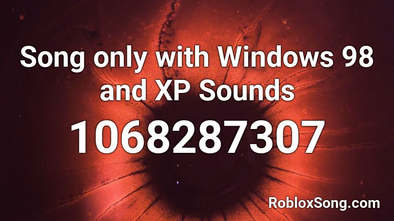 Song Only With Windows 98 And Xp Sounds Roblox Id Roblox Music Codes - roblox windows 98