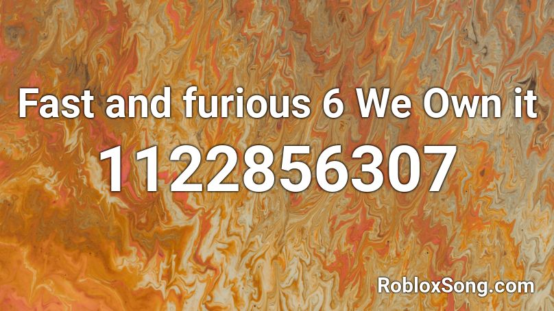 Fast And Furious 6 We Own It Roblox Id Roblox Music Codes - we own it song id roblox