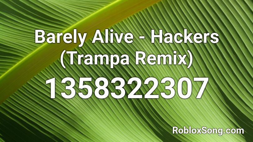 Barely Alive - Hackers (Trampa Remix) Roblox ID