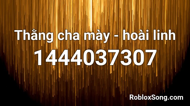 Thằng cha mày - hoài linh Roblox ID