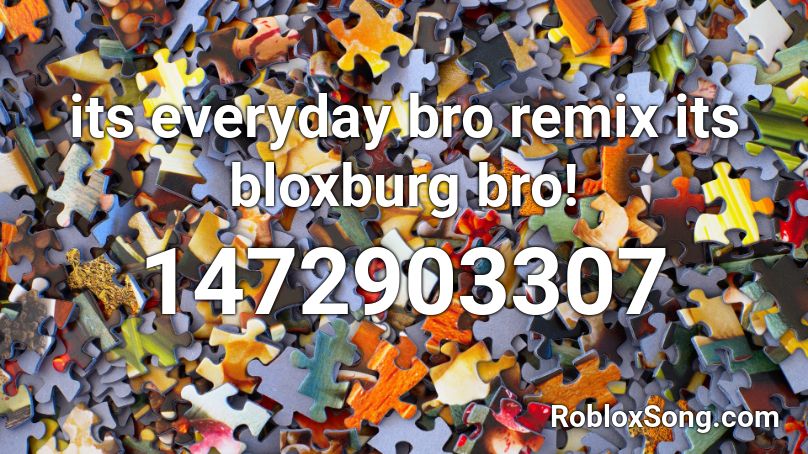Its Everyday Bro Remix - bart baker roblox id