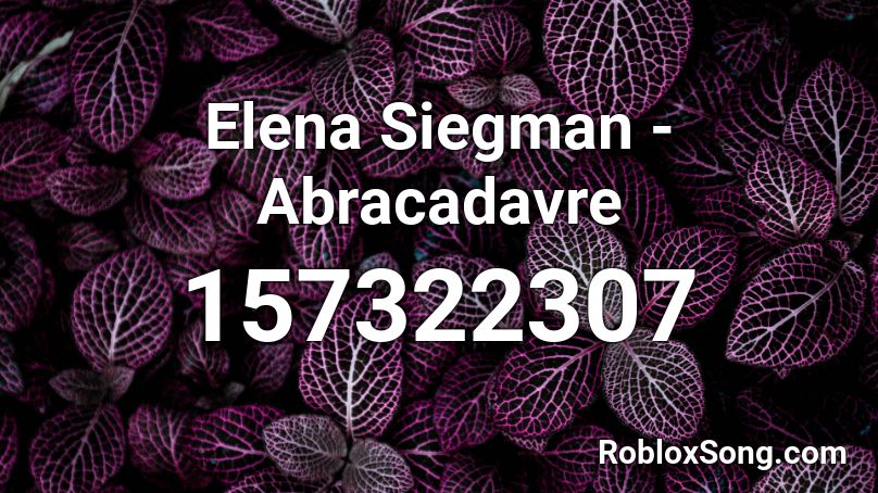 Elena Siegman - Abracadavre Roblox ID