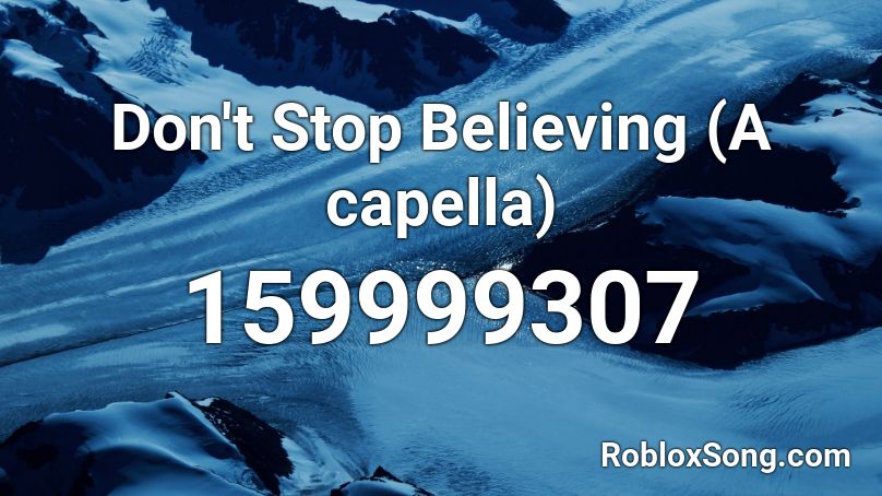 Don't Stop Believing (A capella) Roblox ID