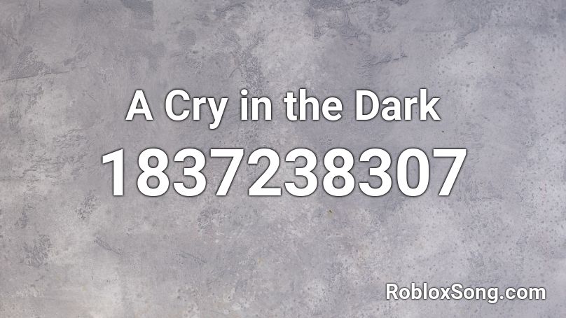 A Cry in the Dark Roblox ID