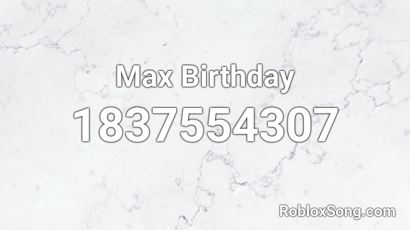 Max Birthday Roblox ID