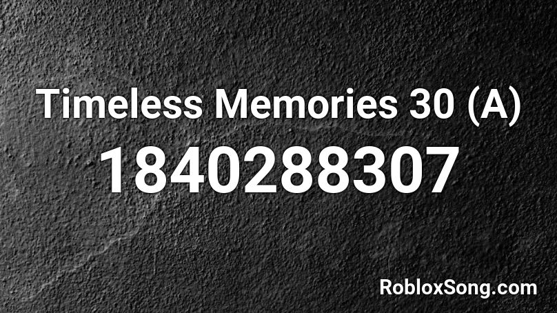 Timeless Memories 30 (A) Roblox ID