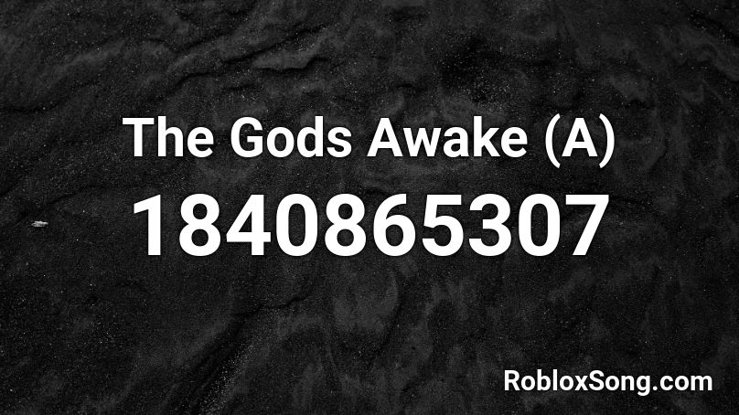 The Gods Awake (A) Roblox ID