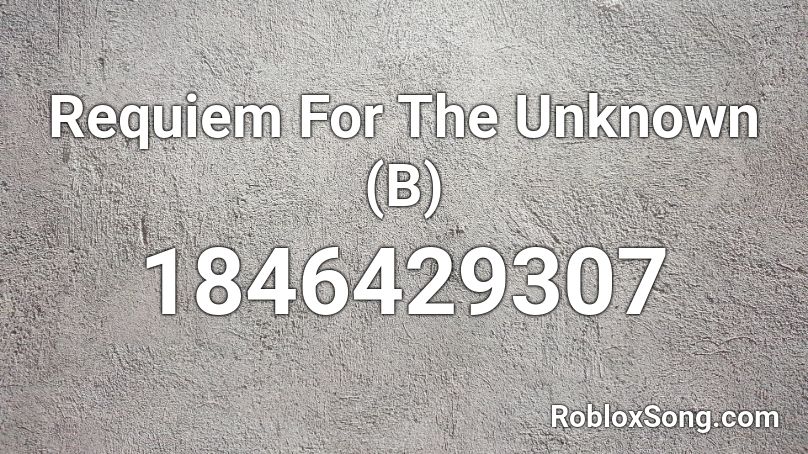 Requiem For The Unknown (B) Roblox ID