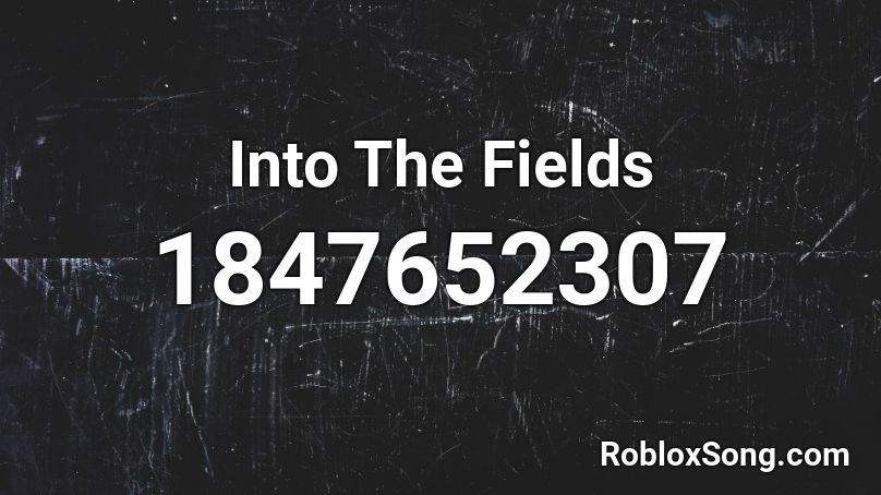 Into The Fields Roblox ID