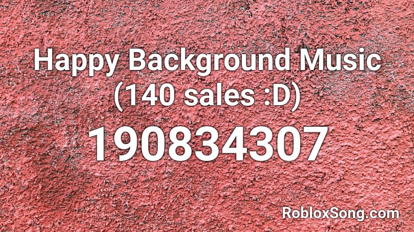 Happy Background Music (140 sales :D) Roblox ID
